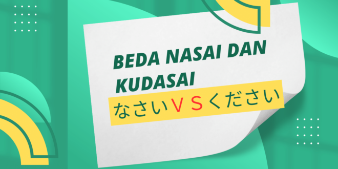 Beda NASAI なさい dan KUDASAI ください apa?