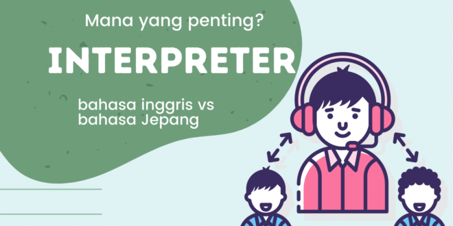 Mana yang lebih penting Interpreter bahasa Jepang atau Interpreter bahasa Inggris