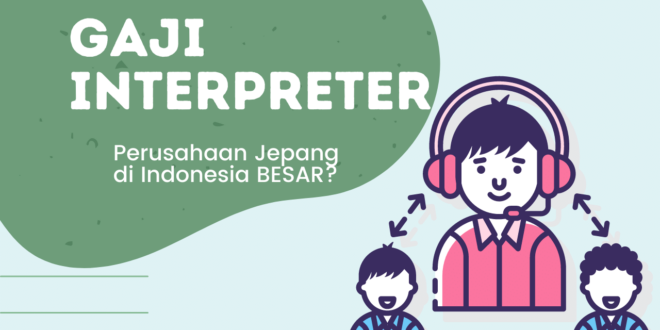 Apakah gaji Interpreter bahasa Jepang besar?