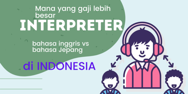 Gaji Interpreter bahasa Jepang dan bahasa Inggris di Indonesia