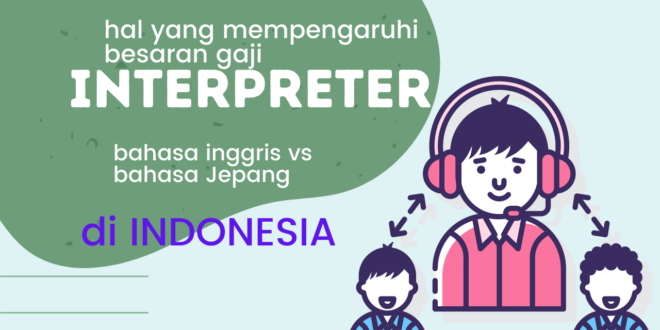 Hal yang mempengaruhi gaji Interpreter bahasa Jepang dan bahasa Inggris